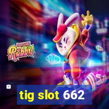 tig slot 662